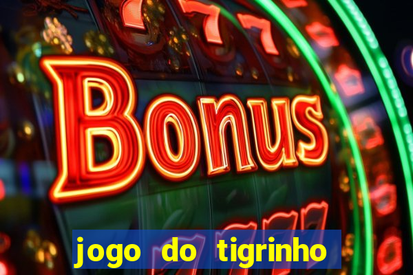 jogo do tigrinho que da bonus no cadastro